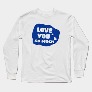 love you so much Long Sleeve T-Shirt